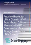 دانلود کتاب Associated Production of WCharm in 13 TeV Proton-Proton Collisions Measured with CMS and Determination of the...