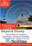 دانلود کتاب Beyond Disney: The Unofficial Guide to SeaWorld, Universal Orlando, the Best of Central Florida فراتر از... 