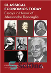 دانلود کتاب Classical Economics Today: Essays in Honor of Alessandro Roncaglia – اقتصاد کلاسیک امروز: مقالاتی به افتخار الساندرو رونکالیا