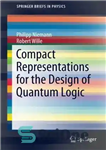 دانلود کتاب Compact Representations for the Design of Quantum Logic – نمایش های فشرده برای طراحی منطق کوانتومی