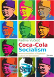 دانلود کتاب Coca-Cola Socialism: Americanization of Yugoslav Culture in the Sixties – سوسیالیسم کوکاکولا: آمریکایی شدن فرهنگ یوگسلاوی در دهه...