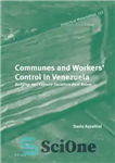 دانلود کتاب Communes and Workers’ Control in Venezuela: Building 21st Century Socialism from Below – کمون ها و کنترل کارگران...