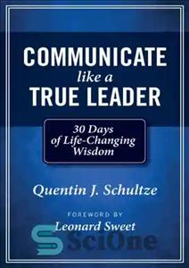 دانلود کتاب Communicate Like a True Leader – مانند یک رهبر واقعی ارتباط برقرار کنید
