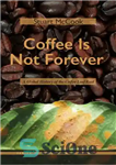 دانلود کتاب Coffee Is Not Forever: A Global History of the Coffee Leaf Rust – قهوه برای همیشه نیست: تاریخ...