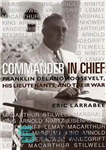 دانلود کتاب Commander in Chief: Franklin Delano Roosevelt, His Lieutenants and Their War – فرمانده کل قوا: فرانکلین دلانو روزولت،...