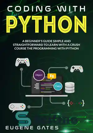 دانلود کتاب Coding with Python: A Simple And Straightforward Guide For Beginners To Learn Fast Programming With Python – کد...