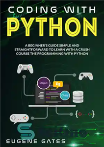 دانلود کتاب Coding with Python: A Simple And Straightforward Guide For Beginners To Learn Fast Programming With Python – کد...