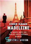 دانلود کتاب Code Name Madeleine: A Sufi Spy in Nazi-Occupied Paris – نام رمز مادلین: جاسوس صوفی در پاریس تحت...