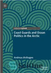 دانلود کتاب Coast Guards and Ocean Politics in the Arctic – گارد ساحلی و سیاست اقیانوسی در قطب شمال