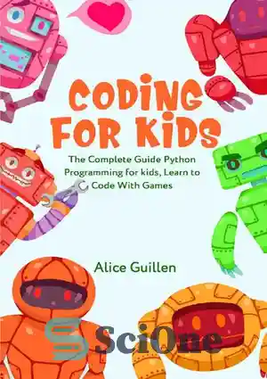 دانلود کتاب Coding for Kids: The Complete Guide Python Programming for kids, Learn to Code with Games – برنامه نویسی...