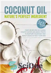 دانلود کتاب Coconut oil: nature’s perfect ingredient: over 100 recipes including healthy dishes and baked treats to nurture your body... 