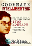 دانلود کتاب Codename intelligentsia the life and times of the honourable Ivor Montagu, filmmaker, communist, spy – نام CodeName Intelligentsia...