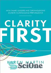 دانلود کتاب Clarity First: How Smart Leaders and Organizations Achieve Outstanding Performance وضوح اول: چگونه رهبران و سازمان‌های باهوش... 