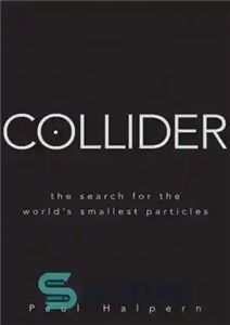 دانلود کتاب Collider The Search for the World’s Smallest Particles جستجوی کوچکترین ذرات جهان 