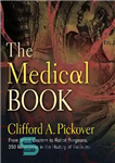 دانلود کتاب Clifford A Pickover The Medical Book From Witch Doctors to Robot Surgeons 250 Milestones in the History of...