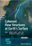 دانلود کتاب Coherent flow structures at Earths surface [derives from a conference held at Simon Fraser University, Burnaby, British Columbia,...