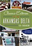 دانلود کتاب Classic Eateries of the Arkansas Delta – غذاخوری‌های کلاسیک دلتای آرکانزاس