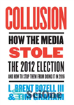 دانلود کتاب Collusion: how the media stole the 2012 election—and how to stop them from doing it in 2016 –...