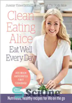 دانلود کتاب Clean eating alice eat well every day: nutritious, healthy recipes for life on the go – غذای پاک...