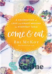 دانلود کتاب Come and eat: a celebration of love and grace around the everyday table – بیا و بخور: جشن...