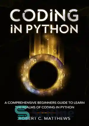 دانلود کتاب Coding in Python : A Comprehensive Beginners Guide to Learn the Realms of Coding in Python – کد...