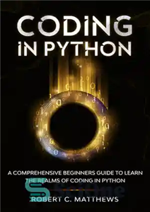 دانلود کتاب Coding in Python : A Comprehensive Beginners Guide to Learn the Realms of Coding in Python – کد...