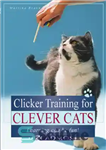 دانلود کتاب Clicker training for clever cats Learning can be fun! – آموزش کلیکر برای گربه های باهوش یادگیری می...