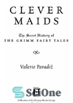دانلود کتاب Clever Maids The Secret History of the Grimm Fairy Tales – خدمتکاران باهوش تاریخ مخفی افسانه های گریم
