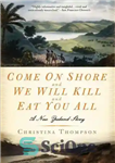 دانلود کتاب Come on Shore and We Will Kill and Eat You All: A New Zealand Story – به ساحل...