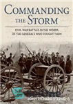 دانلود کتاب Commanding the storm: Civil War battles in the words of the generals who fought them – فرماندهی طوفان:...