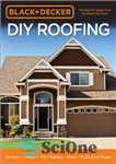 دانلود کتاب Black & Decker DIY Roofing: Shingles, Shakes, Tile, Rubber, Metal, Plus Roof Repair – سقف بلک اند دکر...