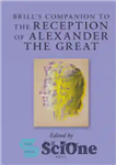 دانلود کتاب Brill’s Companion to the Reception of Alexander the Great – همراه بریل برای پذیرایی از اسکندر مقدونی