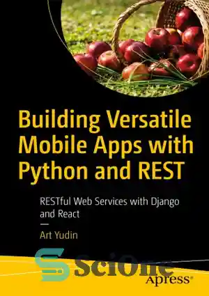 دانلود کتاب Building Versatile Mobile Apps with Python and REST: RESTful Web Services with Django and React – ساخت اپلیکیشن...