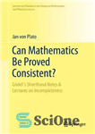 دانلود کتاب Can Mathematics Be Proved Consistent : Gdel’s Shorthand Notes & Lectures on Incompleteness – آیا می توان ریاضیات را...