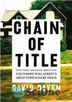 دانلود کتاب Chain of title: how three ordinary Americans uncovered Wall Street’s great foreclosure fraud – زنجیره عنوان: چگونه سه...