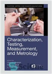 دانلود کتاب Characterization, Testing, Measurement, and Metrology – خصوصیات، آزمایش، اندازه گیری و اندازه گیری