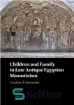 دانلود کتاب Children and Family in Late Antique Egyptian Monasticism – کودکان و خانواده در رهبانیت مصر باستان پسین