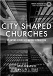 دانلود کتاب City Shaped Churches: Planting Churches in a Global Era – کلیساهای به شکل شهر: کاشت کلیساها در عصر...