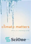 دانلود کتاب Climate Matters: Ethics in a Warming World (Norton Global Ethics Series) – مسائل اقلیمی: اخلاق در جهان گرمایش...