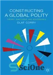 دانلود کتاب Constructing a Global Polity: Theory, Discourse and Governance – ساختن یک سیاست جهانی: نظریه، گفتمان و حکمرانی