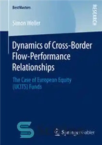دانلود کتاب Dynamics of Cross-Border Flow-Performance Relationships: The Case of European Equity (UCITS) Funds – پویایی روابط عملکرد جریان مرزی:...