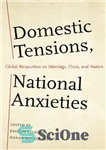 دانلود کتاب Domestic Tensions, National Anxieties: Global Perspectives on Marriage, Crisis, and Nation – تنش های داخلی، اضطراب های ملی:...