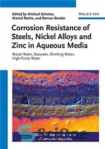 دانلود کتاب Corrosion Resistance of Steels, Nickel Alloys, and Zinc in Aqueous Media: Waste Water, Seawater, Drinking Water, High-Purity Water...