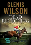 دانلود کتاب Dead Reckoning: A contemporary horse racing mystery – Dead Reckoning: راز اسب دوانی معاصر