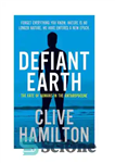 دانلود کتاب Defiant Earth: The Fate of Humans in the Anthropocene – زمین سرکش: سرنوشت انسان ها در آنتروپوسن