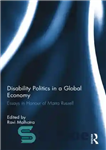 دانلود کتاب Disability Politics in a Global Economy: Essays in Honour of Marta Russell – سیاست های ناتوانی در یک...