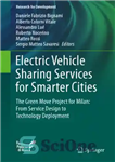 دانلود کتاب Electric Vehicle Sharing Services for Smarter Cities : The Green Move project for Milan: from service design to...