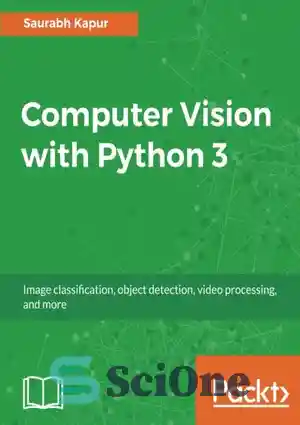 دانلود کتاب Computer Vision with Python 3 – کامپیوتر ویژن با پایتون 3