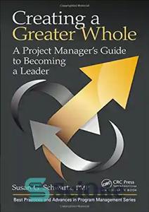 دانلود کتاب Creating a greater whole : a project manager’s guide to becoming a leader – ایجاد یک کل بزرگتر:...