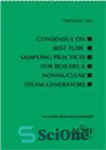 دانلود کتاب Consensus on best tube sampling practices for boilers & nonnuclear steam generators. CRTD-Vol. 103 – اجماع در مورد...